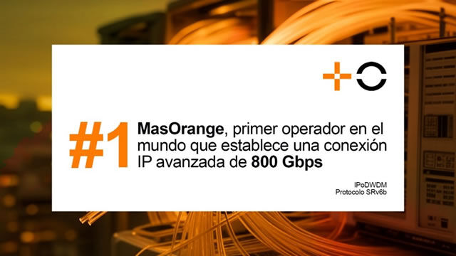 MasOrange establece un récord mundial con una conexión IP través de fibra óptica de 800Gbps