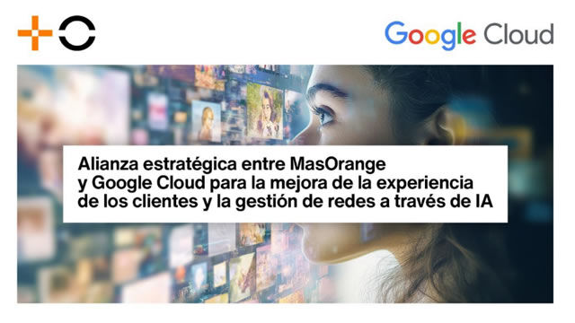 MasOrange anuncia una alianza estratégica con Google Cloud para acelerar su transformación digital impulsada por la IA en beneficio de sus clientes