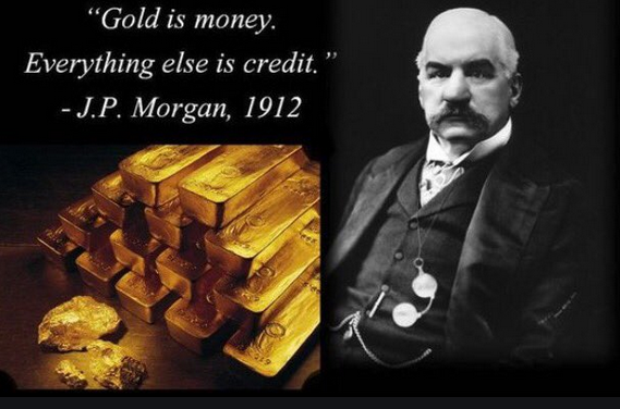 "El oro es dinero, todo lo demás crédito", JP Morgan 1912