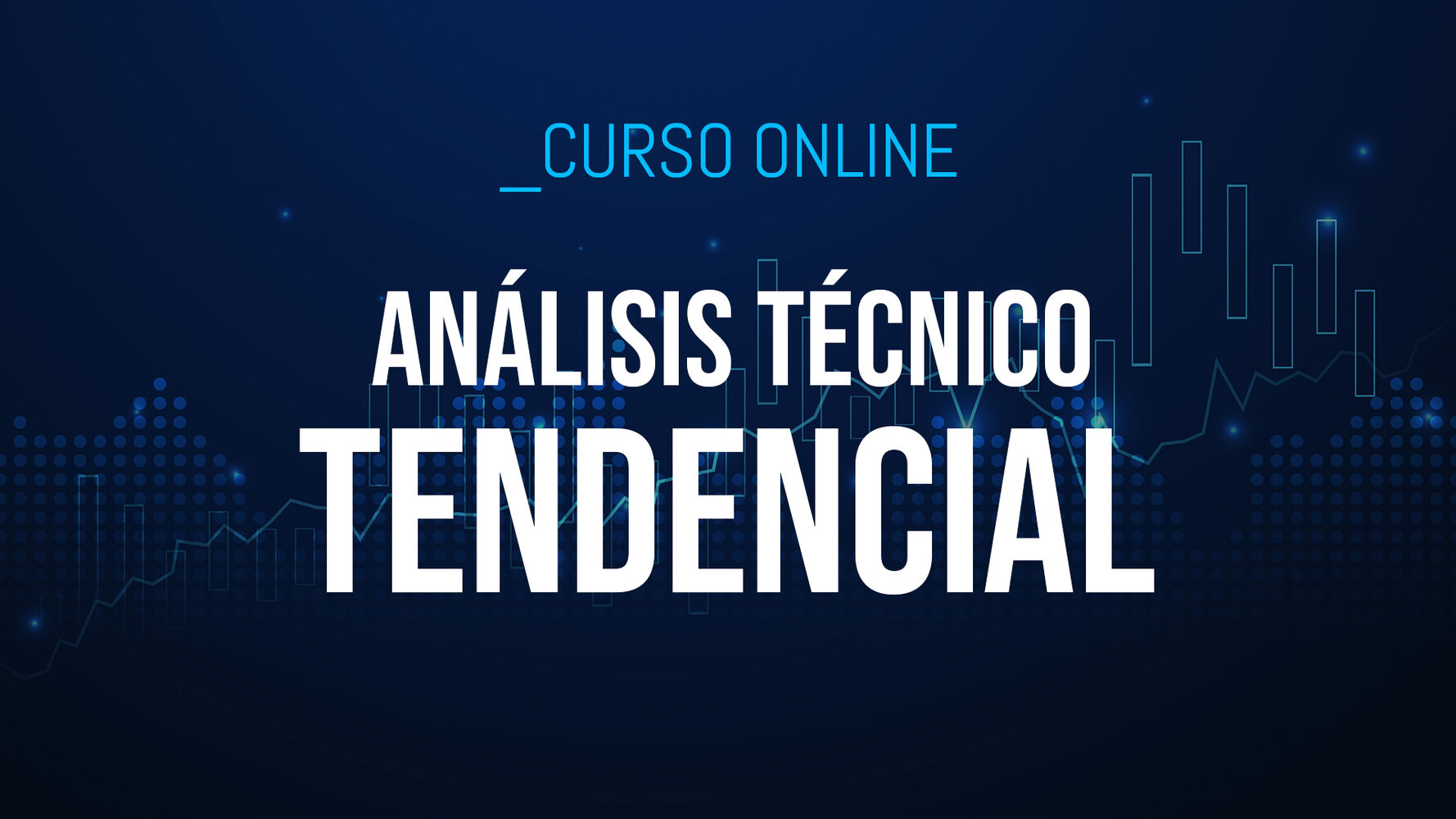Análisis Técnico Tendencial: Aprende a una metodología que invierte a favor de tendencia